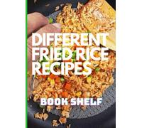 DIFFERENT FRIED RICE RECIPES: FRIED RICE PREPARATIONS