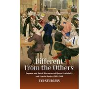 Different from the Others: German and Dutch Discourses of Queer Femininity and Female Desire, 1918-1940