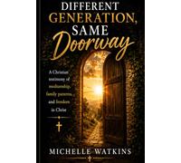 Different Generation Same Doorway: A Christian testimony of mediumship, family patterns, and freedom in Christ