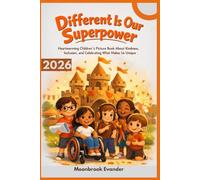 Different Is Our Superpower: A Heartwarming Children’s Picture Book About Kindness, Inclusion, and Celebrating What Makes Us Unique