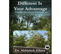 DIFFERENT IS YOUR ADVANTAGE: TURN WHAT YOU LACK INTO WHAT LEADS YOU