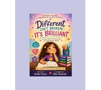 Different Isn’t Broken, It’s Brilliant: A story about dyslexia and the superpower within