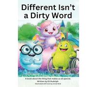 Different Isn't a Dirty Word: A Heartwarming Children’s Book About Friendship, Self-Acceptance, and Celebrating What Makes Us Unique