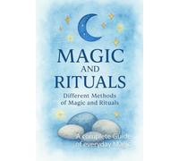 Different Methods of Magic and Rituals: A complete Guide of everyday Magic
