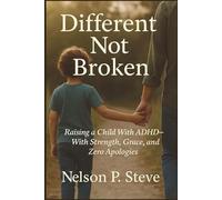 Different Not Broken: Raising a Child With ADHD With Strength, Grace, and Zero Apologies