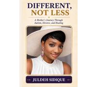 Different, Not Less: A Mother’s Journey Through Autism, Divorce, and Healing