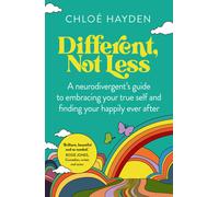Different, Not Less: A Neurodivergent's Guide to Embracing Your True Self and Finding Your Happily Ever After