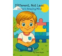 Different, Not Less: Declan's Amazing Mind: A Heartwarming Children’s Book Celebrating Autism, Friendship, and Understanding Differences (Different Brains, Brilliant Minds)