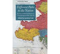 Different Paths to the Nation: Regional and National Identities in Central Europe and Italy, 1830-70