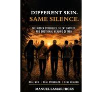Different Skin. Same Silence: Men's Mental Health| The Hidden Struggles, Silent Battles, and Emotional Healing of Men