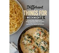 Different Things for Weeknights: Pecos Pasta, Mashed Liver, Sesame Asparagus Skillet Plus More; Exciting Evening Recipes to Reinvent Your Weekly Meal Routine