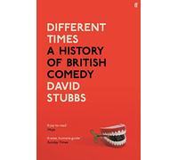 Different Times: A History of British Comedy
