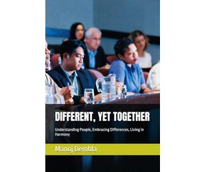 DIFFERENT, YET TOGETHER: Understanding People, Embracing Differences, Living in Harmony