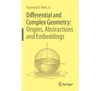 Differential and Complex Geometry: Origins, Abstractions and Embeddings
