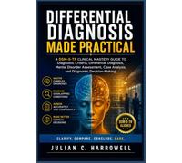 Differential Diagnosis Made Practical: A DSM-5-TR Clinical Mastery Guide to Diagnostic Criteria, Differential Diagnosis, Mental Disorder Assessment, ... (Clinical Diagnostic Mastery Series)