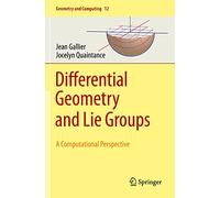 Differential Geometry and Lie Groups: A Computational Perspective: 12 (Geometry and Computing, 12)