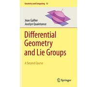 Differential Geometry and Lie Groups: A Second Course: 13 (Geometry and Computing, 13)