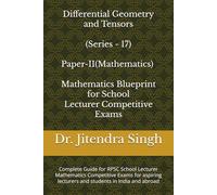 Differential Geometry and Tensors (Series - 17): Complete Guide for RPSC School Lecturer Mathematics Competitive Exams (Mathematics Blueprint for School Lecturer Competitive Exams)