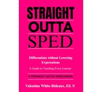 Differentiate without Lowering Expectations: A Guide to Teaching Every Learner (Straight Outta SPED)