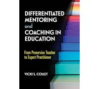 Differentiated Mentoring and Coaching in Education: From Preservice Teacher to Expert Practitioner