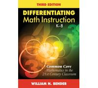 Differentiating Math Instruction, K-8 : Common Core Mathematics in the 21st Century Classroom
