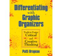 Differentiating With Graphic Organizers : Tools to Foster Critical and Creative Thinking