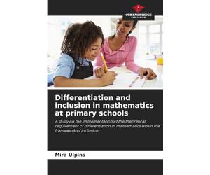 Differentiation and inclusion in mathematics at primary schools: A study on the implementation of the theoretical requirement of differentiation in mathematics within the framework of inclusion