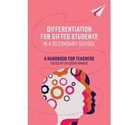 Differentiation for Gifted Students in a Secondary School: A Handbook for Teachers