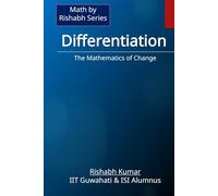 Differentiation: The Mathematics of Change (Math By Rishabh Series - Calculus)