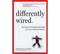 Differently Wired: A Parent s Guide to Raising an Atypical Child with Confidence and Hope
