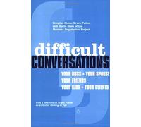 Difficult Conversations: How to Discuss What Matters Most
