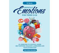 Difficult Emotions for Teens 13-18: 25+ Exercises to Control Anger, Self-Criticism, Jealousy, Loneliness, and Fear of Rejection