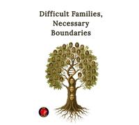 Difficult Families, Necessary Boundaries