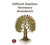 Difficult Families, Necessary Boundaries