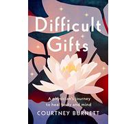 Difficult Gifts: A Physician's Journey to Heal Body and Mind
