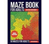Difficult Maze Book for Adults - Do You Even Dare ?: 50 Mazes for Seniors , Adults & Teens Very Difficult with Solutions, Mazes Activity Book, Hours of Fun, Stress Relief and Relaxation