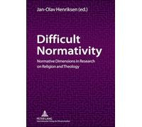 Difficult Normativity: Normative Dimensions in Research on Religion and Theology