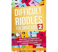 Difficult Riddles for Smart Kids 2: Another 300 Riddles & Brain Teasers that Kids and Families will Love