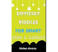 Difficult riddles for smart kids & adults: Fun and Greatest Riddles and Brain Teasers Ages 4-16 Awesome Gifts for Kids & Adultes Challenging Quizzes ... and Develop your soft skills at MindTools.