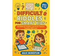 Difficult Riddles For Smart Kids (Ages 7-12): 150 Difficult Riddles and Brain Teasers Families Will Love: Challenging Brain Teasers (Classic; Logic & ... Holiday & Seasonal Riddles)(Ages 7-12)