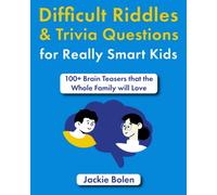 Difficult Riddles & Trivia Questions for Really Smart Kids: 100+ Brain Teasers that the Whole Family will Love (Fun Books for Kids)
