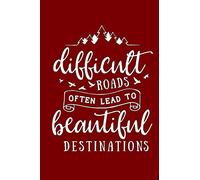 Difficult Roads Often Lead To Beautiful Destinations: Classic Motivational notebook, perfect gift for birthdays, Journal, increase productivity, 110 blank lined pages 6x9 in