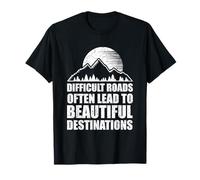 Difficult Roads Often Lead To Beautiful Destinations Gift T-Shirt