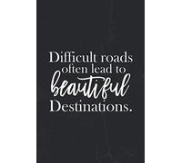 Difficult Roads Often Lead To Beautiful Destinations.: Motivational Notebook Journal Positive Vibes Quote Lined Composition Book Inspirational Diary