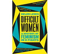 Difficult Women : A History of Feminism in 11 Fights (The Sunday Times Bestseller)