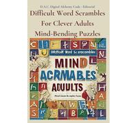 Difficult Word Scrambles for Clever Adults: Mind-Bending Puzzles: The Ultimate Collection of 1640 Challenging and Addictive Word Scrambles to Exercise Your Brain