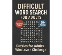 Difficult Word Search for Adults: Sharpen Your Focus With Over 50 Challenging Puzzles Featuring Unique Vocabulary, Intricate Word Grids, And Topics To ... Knowledge And Enhance Your Mental Agility