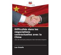 Difficultés dans les négociations contractuelles avec la Chine: avec des exemples pratiques et des interviews d'experts