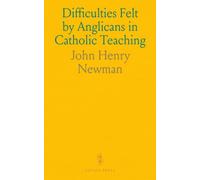 Difficulties Felt by Anglicans in Catholic Teaching: Twelve Lectures to the 1833 Movement Party, Letter to Rev. E.B. Pusey