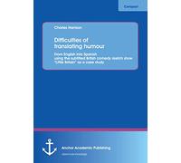 Difficulties of translating humour: From English into Spanish using the subtitled British comedy sketch show "Little Britain" as a case study